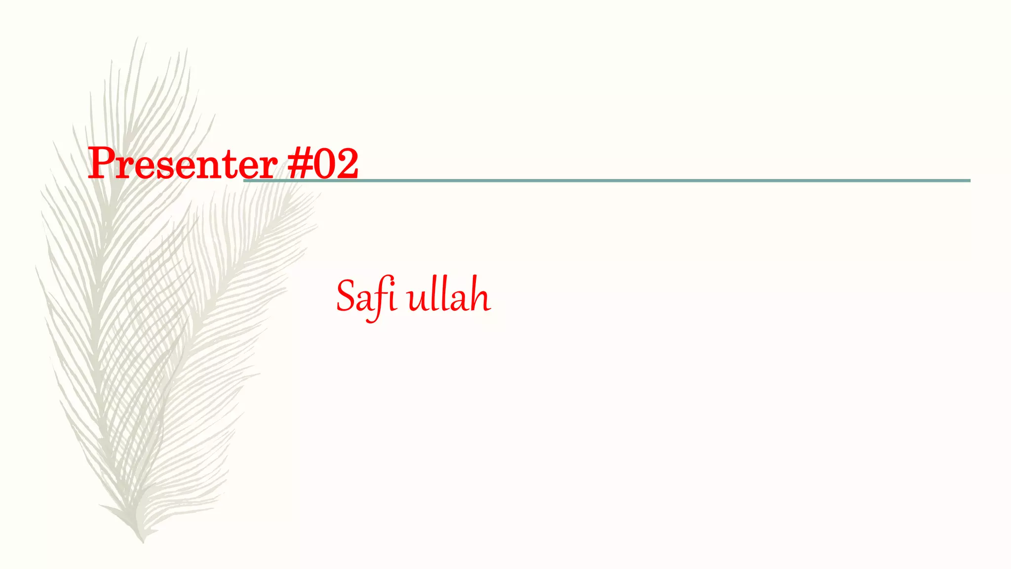 Presenter #02
Safi ullah
 