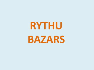 RYTHU
BAZARS
 