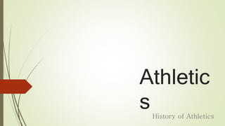 Athletic
sHistory of Athletics
 