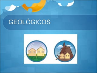 GEOLÓGICOS
 