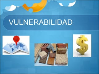 VULNERABILIDAD
 