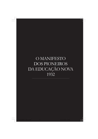 31
O MANIFESTO
DOS PIONEIROS
DA EDUCAÇÃO NOVA
1932
MANIFESTOS_finais.pmd 21/10/2010, 08:2131
 