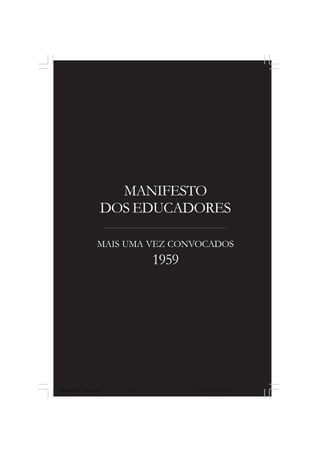 67
MANIFESTO
DOS EDUCADORES
MAIS UMA VEZ CONVOCADOS
1959
MANIFESTOS_finais.pmd 21/10/2010, 08:2167
 