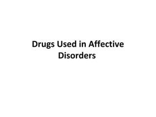 Drugs Used in Affective
Disorders
 