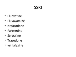 SSRI
• Fluoxetine
• Fluvoxamine
• Nefazodone
• Paroxetine
• Sertraline
• Trazodone
• venlafaxine
 