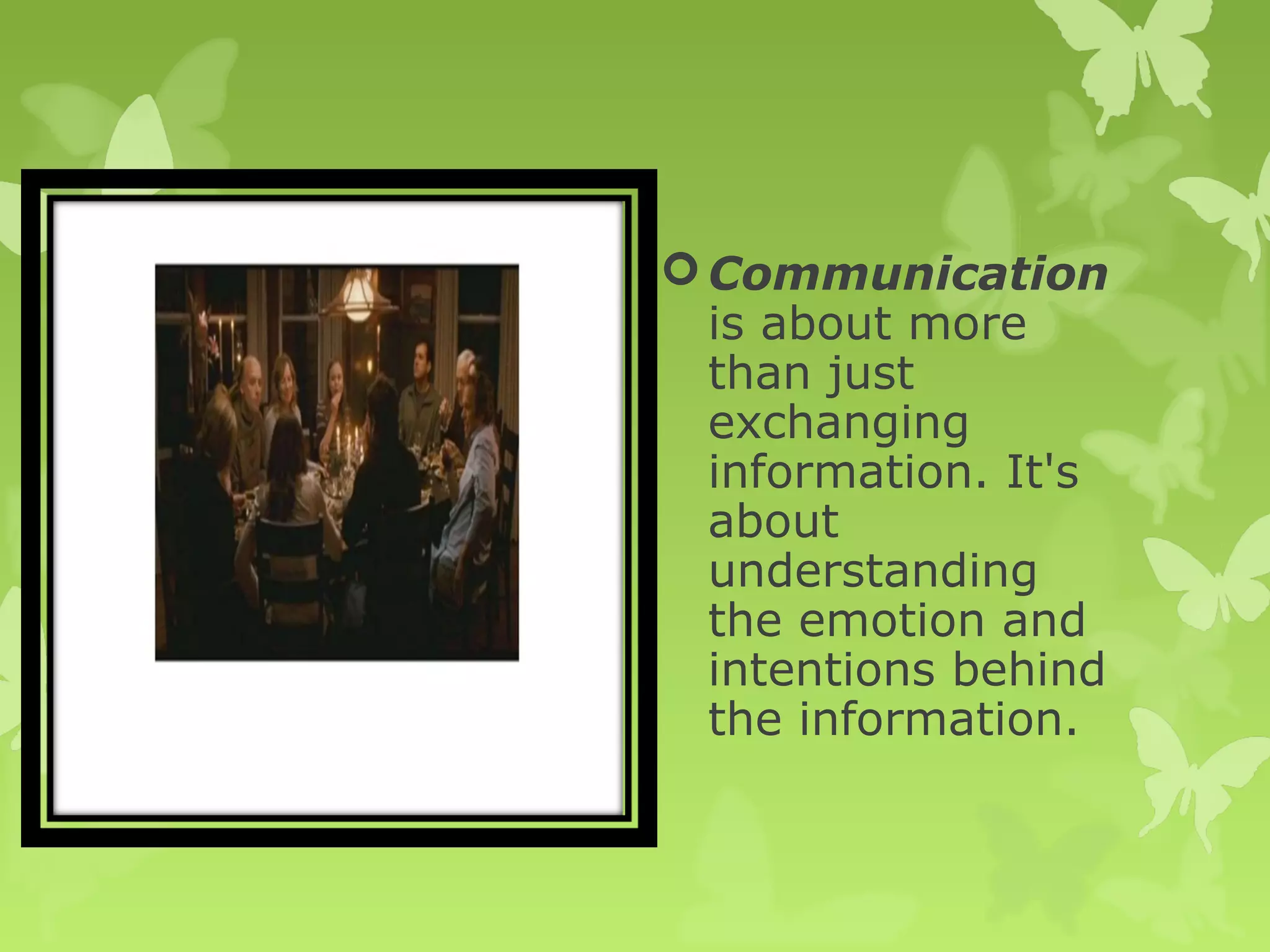 Communication
is about more
than just
exchanging
information. It's
about
understanding
the emotion and
intentions behind
the information.
 