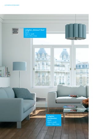 Luftverteilsystem VARIO
Luftgitter „Weitwurf 1fach“
Zuluft
silber o. weiß
172 x 170 x 7 mm
Luftgitter
Wandauslass
Zuluft
silber o. weiß
338 x 138 x 3 mm
 