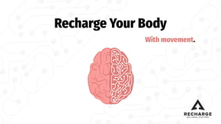 Recharge Your Body
With movement.
 