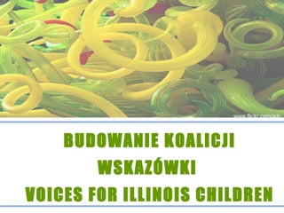 BUDOWANIE KOALICJI WSKAZÓWKI  VOICES FOR ILLINOIS CHILDREN www.flickr.com/adc 