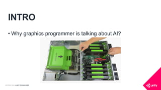 COPYRIGHT 2016 @ UNITY TECHNOLOGIES
INTRO
• Why graphics programmer is talking about AI?
 