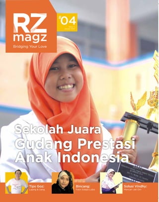 04
Tahun 1
Januari 2014

Bridging Your Love

Sekolah Juara

Gudang Prestasi
Anak Indonesia
Tips Goz:

Bincang:

Solusi Vindhy:

Lajang & Uang

Fatin Sidqia Lubis

Mencari Jati Diri

 