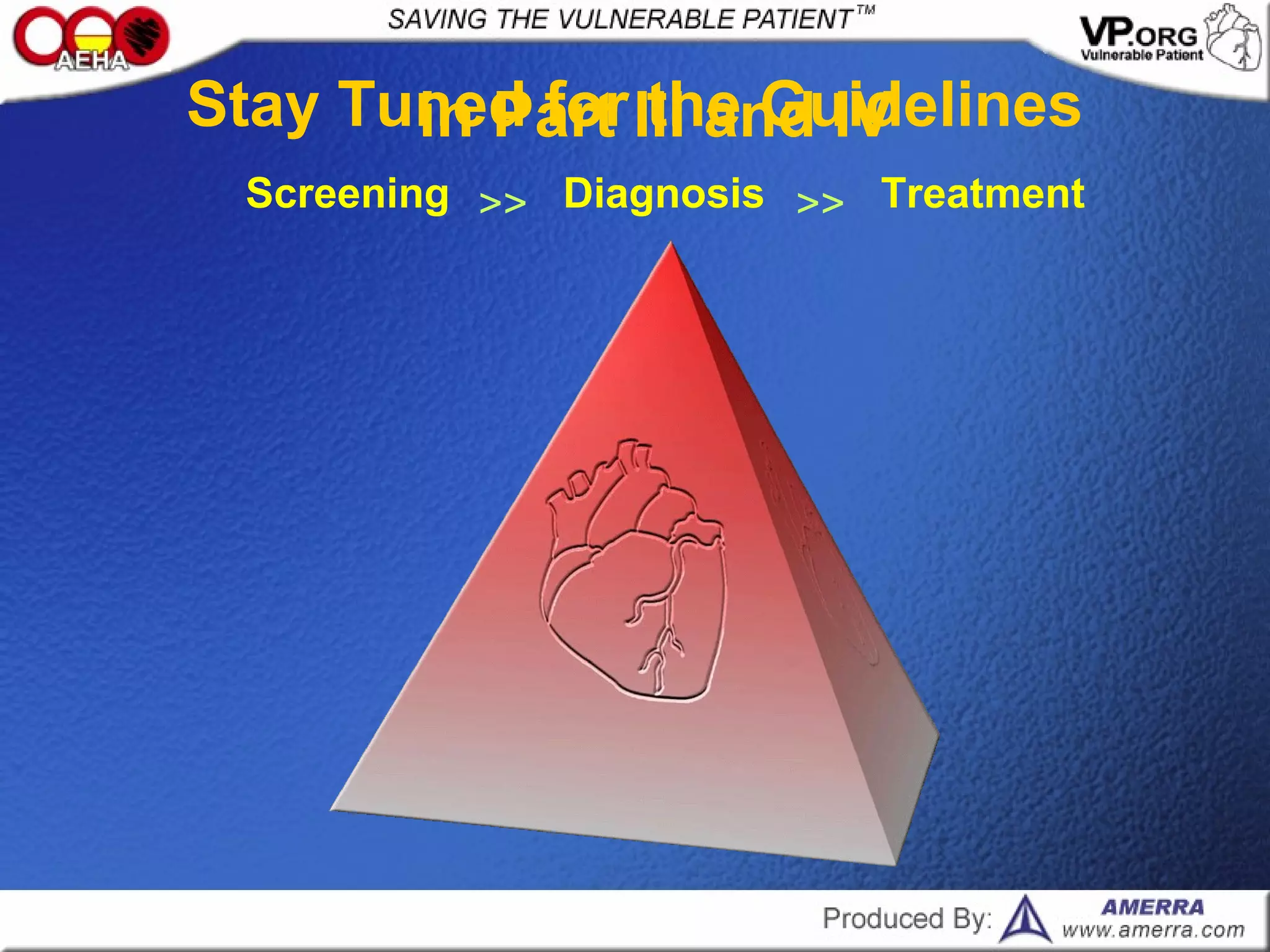Stay Tuned for the Guidelines
Screening >> Diagnosis Treatment>>
in Part III and IV
 