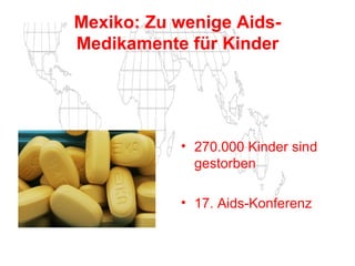 Mexiko: Zu wenige Aids-Medikamente für Kinder 270.000 Kinder sind gestorben   17. Aids-Konferenz  
