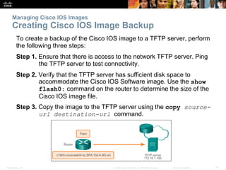 Presentation_ID 15© 2008 Cisco Systems, Inc. All rights reserved. Cisco Confidential
Managing Cisco IOS Images
Creating Ci...