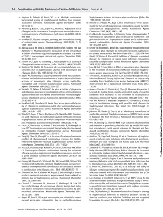 91 Saginur R, Stdenis M, Ferris W, et al. Multiple combination
bactericidal testing of staphylococcal bioﬁlms from implant-
associated infections. Antimicrob Agents Chemother 2006;
50(1):55–61
92 Perlroth J, Kuo M, Tan J, Bayer AS, Miller LG. Adjunctive use of
rifampin for the treatment of Staphylococcus aureus infections: a
systematic review of the literature. Arch Intern Med 2008;168(8):
805–819
93 Mandell GL. Uptake, transport, delivery, and intracellular activity
of antimicrobial agents. Pharmacotherapy 2005;25(12, Pt 2):
130S–133S
94 Barcia-Macay M, Seral C, Mingeot-Leclercq MP, Tulkens PM, Van
Bambeke F. Pharmacodynamic evaluation of the intracellular
activities of antibiotics against Staphylococcus aureus in a model
of THP-1 macrophages. Antimicrob Agents Chemother 2006;
50(3):841–851
95 Zinner SH, Lagast H, Klastersky J. Antistaphylococcal activity of
rifampin with other antibiotics. J Infect Dis 1981;144(4):365–371
96 Norden CW, Shaffer M. Treatment of experimental chronic oste-
omyelitis due to staphylococcus aureus with vancomycin and
rifampin. J Infect Dis 1983;147(2):352–357
97 Bayer AS, Morrison JO. Disparity between timed-kill and check-
erboard methods for determination of in vitro bactericidal inter-
actions of vancomycin plus rifampin versus methicillin-
susceptible and -resistant Staphylococcus aureus. Antimicrob
Agents Chemother 1984;26(2):220–223
98 Varaldo PE, Debbia E, Schito GC. In vitro activities of rifapentine
and rifampin, alone and in combination with six other antibiotics,
against methicillin-susceptible and methicillin-resistant staphy-
lococci of different species. Antimicrob Agents Chemother 1985;
27(4):615–618
99 Hackbarth CJ, Chambers HF, Sande MA. Serum bactericidal activ-
ity of rifampin in combination with other antimicrobial agents
against Staphylococcus aureus. Antimicrob Agents Chemother
1986;29(4):611–613
100 Walsh TJ, Auger F, Tatem BA, Hansen SL, Standiford HC. Novobio-
cin and rifampicin in combination against methicillin-resistant
Staphylococcus aureus: an in-vitro comparison with vancomycin
plus rifampicin. J Antimicrob Chemother 1986;17(1):75–82
101 Lucet JC, Herrmann M, Rohner P, Auckenthaler R, Waldvogel FA,
Lew DP. Treatment of experimental foreign body infection caused
by methicillin-resistant Staphylococcus aureus. Antimicrob
Agents Chemother 1990;34(12):2312–2317
102 Tang HJ, Chen CC, Cheng KC, et al. In vitro efﬁcacies and resistance
proﬁles of rifampin-based combination regimens for bioﬁlm-
embedded methicillin-resistant Staphylococcus aureus. Antimi-
crob Agents Chemother 2013;57(11):5717–5720
103 Niska JA, Shahbazian JH, Ramos RI, Francis KP, Bernthal NM, Miller
LS. Vancomycin-rifampin combination therapy has enhanced
efﬁcacy against an experimental Staphylococcus aureus prosthet-
ic joint infection. Antimicrob Agents Chemother 2013;57(10):
5080–5086
104 Henry NK, Rouse MS, Whitesell AL, McConnell ME, Wilson WR.
Treatment of methicillin-resistant Staphylococcus aureus exper-
imental osteomyelitis with ciproﬂoxacin or vancomycin alone or
in combination with rifampin. Am J Med 1987;82(4A)73–75
105 Zimmerli W, Frei R, Widmer AF, Rajacic Z. Microbiological tests to
predict treatment outcome in experimental device-related in-
fections due to Staphylococcus aureus. J Antimicrob Chemother
1994;33(5):959–967
106 Chuard C, Herrmann M, Vaudaux P, Waldvogel FA, Lew DP.
Successful therapy of experimental chronic foreign-body infec-
tion due to methicillin-resistant Staphylococcus aureus by anti-
microbial combinations. Antimicrob Agents Chemother 1991;
35(12):2611–2616
107 Bayer AS, Lam K. Efﬁcacy of vancomycin plus rifampin in experi-
mental aortic-valve endocarditis due to methicillin-resistant
Staphylococcus aureus: in vitro-in vivo correlations. J Infect Dis
1985;151(1):157–165
108 Hessen MT, Pitsakis PG, Kaye D. Oral temaﬂoxacin versus vanco-
mycin for therapy of experimental endocarditis caused by meth-
icillin-resistant Staphylococcus aureus. Antimicrob Agents
Chemother 1990;34(6):1143–1145
109 Perdikaris G, Giamarellou H, Pefanis A, Donta I, Karayiannakos P.
Vancomycin or vancomycin plus netilmicin for methicillin- and
gentamicin-resistant Staphylococcus aureus aortic valve experi-
mental endocarditis. Antimicrob Agents Chemother 1995;
39(10):2289–2294
110 Levine DP, Fromm BS, Reddy BR. Slow response to vancomycin or
vancomycin plus rifampin in methicillin-resistant Staphylococ-
cus aureus endocarditis. Ann Intern Med 1991;115(9):674–680
111 Riedel DJ, Weekes E, Forrest GN. Addition of rifampin to standard
therapy for treatment of native valve infective endocarditis
caused by Staphylococcus aureus. Antimicrob Agents Chemother
2008;52(7):2463–2467
112 Jung YJ, Koh Y, Hong SB, et al. Effect of vancomycin plus rifampicin
in the treatment of nosocomial methicillin-resistant Staphylo-
coccus aureus pneumonia. Crit Care Med 2010;38(1):175–180
113 Thwaites G, Auckland C, Barlow G, et al; United Kingdom Clinical
Infection Research Group. Adjunctive rifampicin to reduce early
mortality from Staphylococcus aureus bacteraemia (ARREST):
study protocol for a randomised controlled trial. Trials 2012;
13:241
114 Auwera Van der P, Klastersky J, Thys JP, Meunier-Carpentier F,
Legrand JC. Double-blind, placebo-controlled study of oxacillin
combined with rifampin in the treatment of staphylococcal
infections. Antimicrob Agents Chemother 1985;28(4):467–472
115 Van der Auwera P, Meunier-Carpentier F, Klastersky J. Clinical
study of combination therapy with oxacillin and rifampin for
staphylococcal infections. Rev Infect Dis 1983;5(Suppl 3):
S515–S522
116 Johnson AP, Davies J, Guy R, et al. Mandatory surveillance of
methicillin-resistant Staphylococcus aureus (MRSA) bacteraemia
in England: the ﬁrst 10 years. J Antimicrob Chemother 2012;
67(4):802–809
117 Peel TN, Buising KL, Dowsey MM, et al. Outcome of debridement
and retention in prosthetic joint infections by methicillin-resis-
tant staphylococci, with special reference to rifampin and fusi-
dicacid combination therapy. Antimicrob Agents Chemother
2013;57(1):350–355
118 Aboltins CA, Page MA, Buising KL, et al. Treatment of staphylo-
coccal prosthetic joint infections with debridement, prosthesis-
retention and oral rifampicin and fusidic acid. Clin Microbiol
Infect 2007;13(6):586–591
119 Zimmerli W, Widmer AF, Blatter M, Frei R, Ochsner PE; Foreign-
Body Infection (FBI) Study Group. Role of rifampin for treatment
of orthopedic implant-related staphylococcal infections: a ran-
domized controlled trial. JAMA 1998;279(19):1537–1541
120 Senneville E, Joulie D, Legout L, et al. Outcome and predictors of
treatment failure in total hip/knee prosthetic joint infections due
to Staphylococcus aureus. Clin Infect Dis 2011;53(4):334–340
121 El Helou OC, Berbari EF, Lahr BD, et al. Efﬁcacy and safety of
rifampin containing regimen for staphylococcal prosthetic joint
infections treated with debridement and retention. Eur J Clin
Microbiol Infect Dis 2010;29(8):961–967
122 Lora-Tamayo J, Murillo O, Iribarren JA, et al; REIPI Group for the
Study of Prosthetic Infection. A large multicenter study of methi-
cillin-susceptible and methicillin-resistant Staphylococcus aure-
us prosthetic joint infections managed with implant retention.
Clin Infect Dis 2013;56(2):182–194
123 Eisen DP, Denholm JS. Recommendations for rifampicin therapy
of staphylococcal infection in Infectious Diseases Society of
America prosthetic Joint Infection Guidelines are not supported
by available literature. Clin Infect Dis 2013;57(1):159–160
Seminars in Respiratory and Critical Care Medicine Vol. 36 No. 1/2015
Combination Antibiotic Treatment of Serious MRSA Infections Davis et al.14
Downloadedby:IP-ProxyThiemeIPAccount,ThiemeVerlagsgruppe.Copyrightedmaterial.Thisdocumentwasdownloadedforpersonaluseonly.Unauthorizeddistributionisstrictlyprohibited.
 