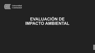 EVALUACIÓN DE
IMPACTO AMBIENTAL
 