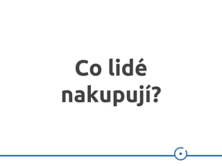 Co lidé
nakupují?
 
