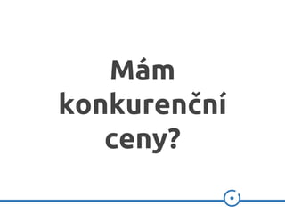 Mám
konkurenční
ceny?
 