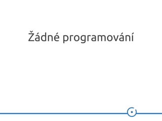 Žádné programování
 
