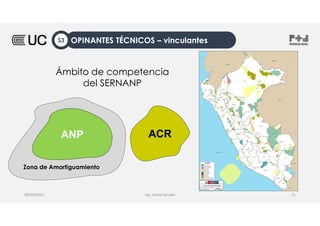 Ing. Heiner Amado
08/09/2022 21
ANP
ANP
Zona de Amortiguamiento
ACR
Ámbito de competencia
del SERNANP
OPINANTES TÉCNICOS – vinculantes
S3
 