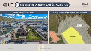 12/09/2022 Docente: Heiner Amado 20
Distrito de Ninacaca, Pasco Ubicación del proyecto con sitios sensibles
PROCESO DE LA CERTIFICACIÓN AMBIENTAL
S4
 