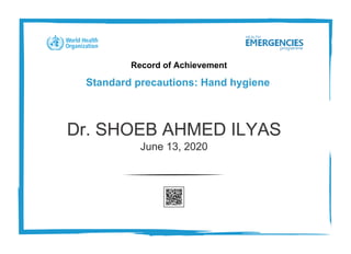 Record of Achievement
Standard precautions: Hand hygiene
Dr. SHOEB AHMED ILYAS
June 13, 2020
 