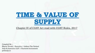 Chapter IV of CGST Act read with CGST Rules, 2017
Compiled By –
Bharat Trivedi | Executive | Indirect Tax Vertical
Asija & Associates LLP | Chartered Accountants
gst@asija.in
 