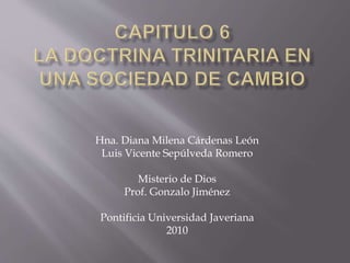 Hna. Diana Milena Cárdenas León
Luis Vicente Sepúlveda Romero
Misterio de Dios
Prof. Gonzalo Jiménez
Pontificia Universidad Javeriana
2010
 