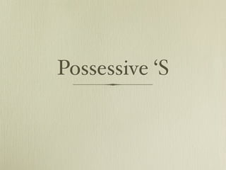 Possessive ‘S
 