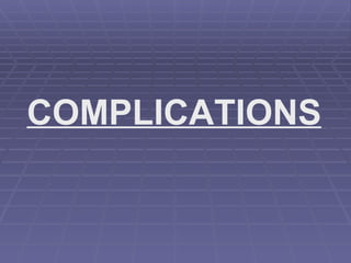 COMPLICATIONS 