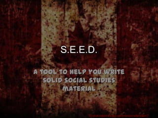 S.E.E.D. A tool to help you write solid social studies material 
