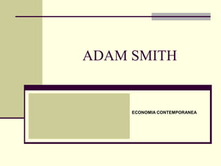 ADAM SMITH
ECONOMIA CONTEMPORANEA
 