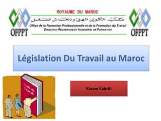 Législation Du Travail au Maroc
Karam Kabriti

 