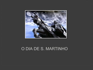 O DIA DE S. MARTINHO 
 