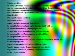 • Últimos cambios: 
• La última Versión de Tuquito incluye cambios notables en comparación 
con sus versiones anteriores. ...