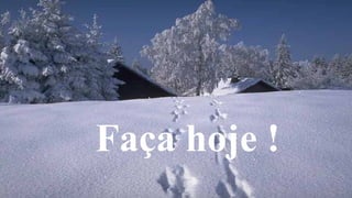 Faça hoje ! 
 