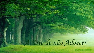 A Arte de não Adoecer 
Dr. Dráuzio Varella 
 