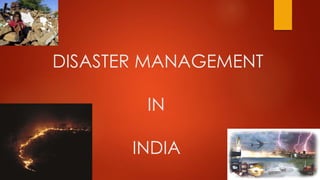 DISASTER MANAGEMENT
IN
INDIA
 