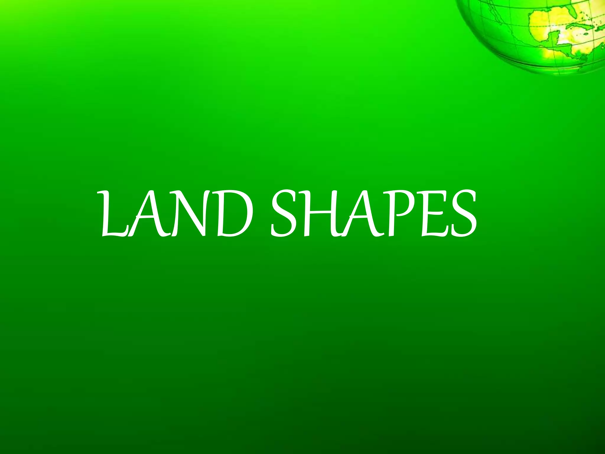 LAND SHAPES
 