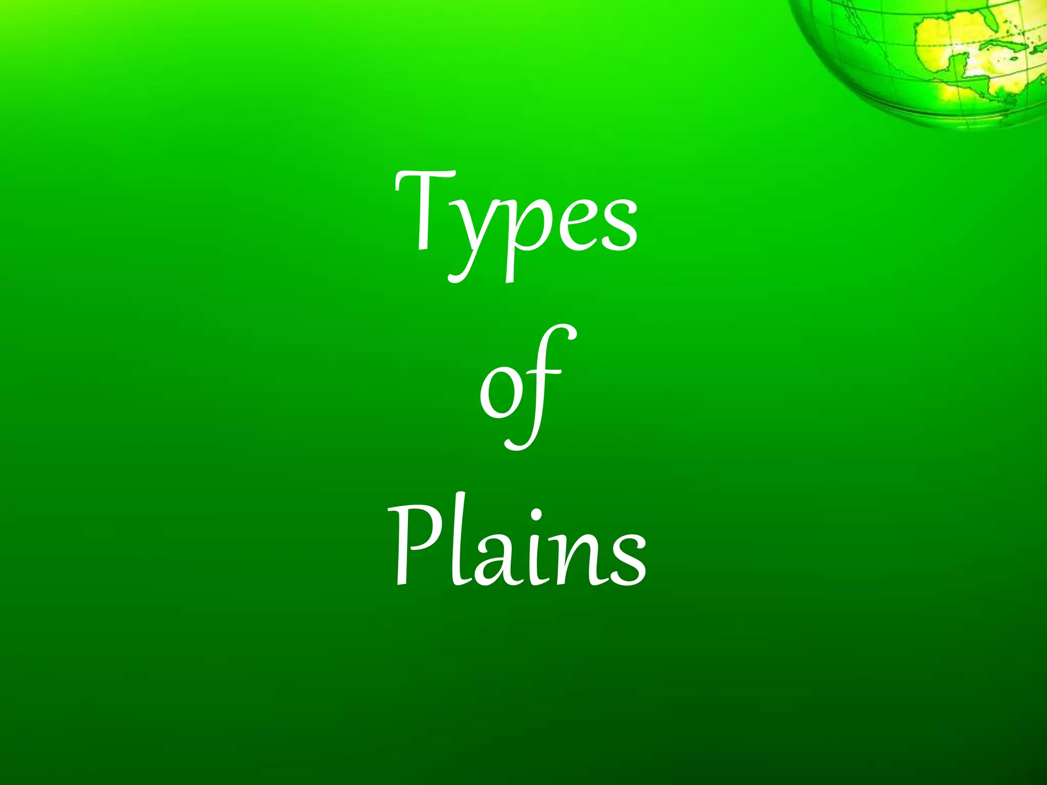Types
of
Plains
 