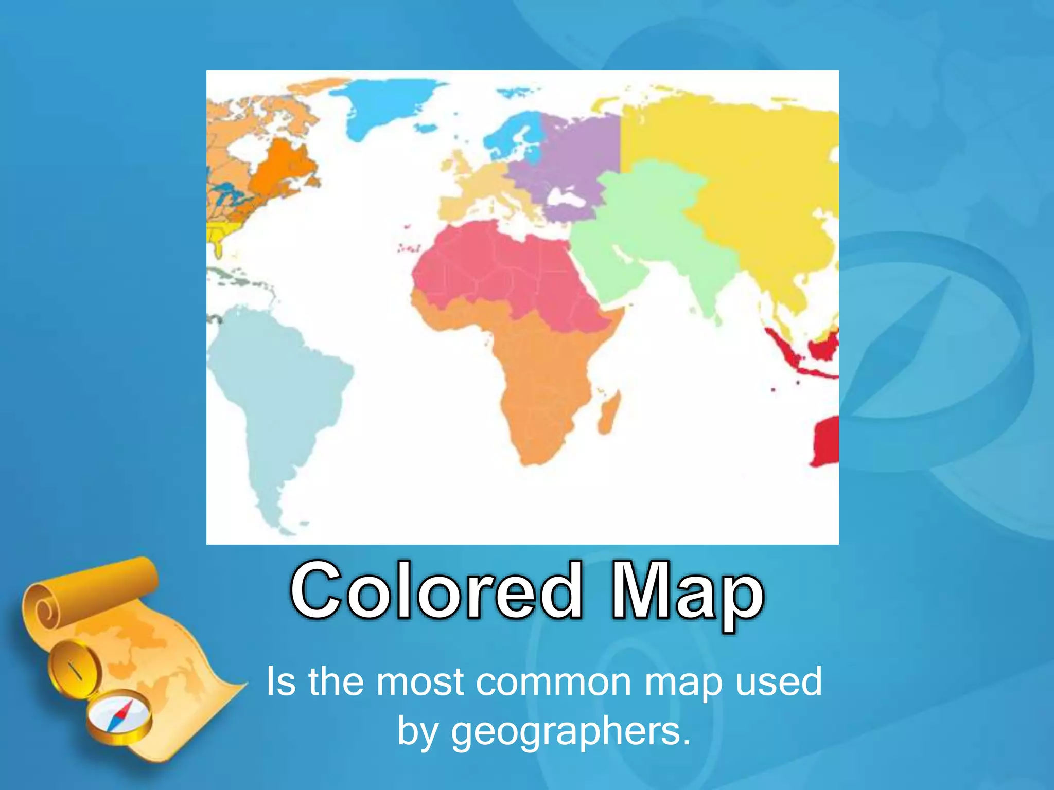 Is the most common map used
by geographers.
 