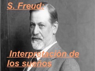 S. Freud:
Interpretación de
los sueños
 