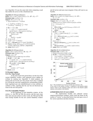 National Conference on Advances in Computer Science and Information Technology ISBN:978-81-924031-8-2
10
9 7 8 8 1 9 2 4 0 3 1 8 2
(see Algorithm 14) uses the same trick when computing a seed
that enables the server to link a blacklisted user.
5.9 Periodic Update
5.9.1 Per Time Period
At the end of each time period that is not the last of the
current linkability window, each registered server updates its
svrState by running (see Algorithm 7) which prepares the
linking tokn list for the new time period. Each entry is updated
by evolving the seed and computing the corresponding nymble.
Each registered user sets ticketDisclosed in every usrEntry in
usrState to false, signaling that the user has not disclosed any
ticket in the new time period.
5.9.2 Per Linkability Window
At the beginning of each linkability window, all the
entities, i.e., the PM, the NM, the servers, and the users erase
their state and start afresh. In other words, the NM and the PM
must resetup Nymble for the new current linkability window
and all servers and users must reregister if they still want to use
Nymble.
Fig. 7. The marshaled size of various Nymble data structures. The
X-axis refers to the number of entries—complaints in the blacklist update
request, tickets in the credential, tokens and seeds in the blacklist update
response, and nymbles in the blacklist
6.PERFORMANCE EVALUATION
We implemented Nymble and collected various
empirical performance numbers, which verify the linear (in the
number of “entries” as described below) time and space costs of
the various operations and data structures.
 