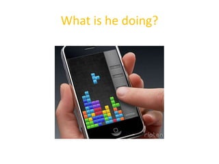 What is he doing?
 