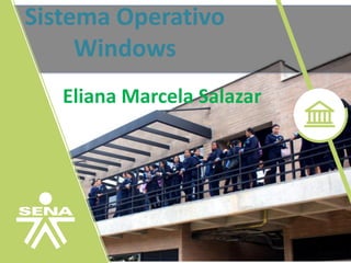 Sistema Operativo
Windows
Eliana Marcela Salazar
 