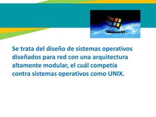 Se trata del diseño de sistemas operativos
diseñados para red con una arquitectura
altamente modular, el cuál competía
contra sistemas operativos como UNIX.
 