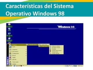 Características del Sistema
Operativo Windows 98
 