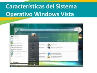 Características del Sistema
Operativo Windows Vista
 