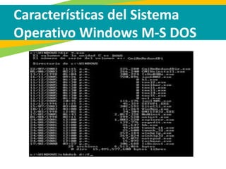 Características del Sistema
Operativo Windows M-S DOS
 