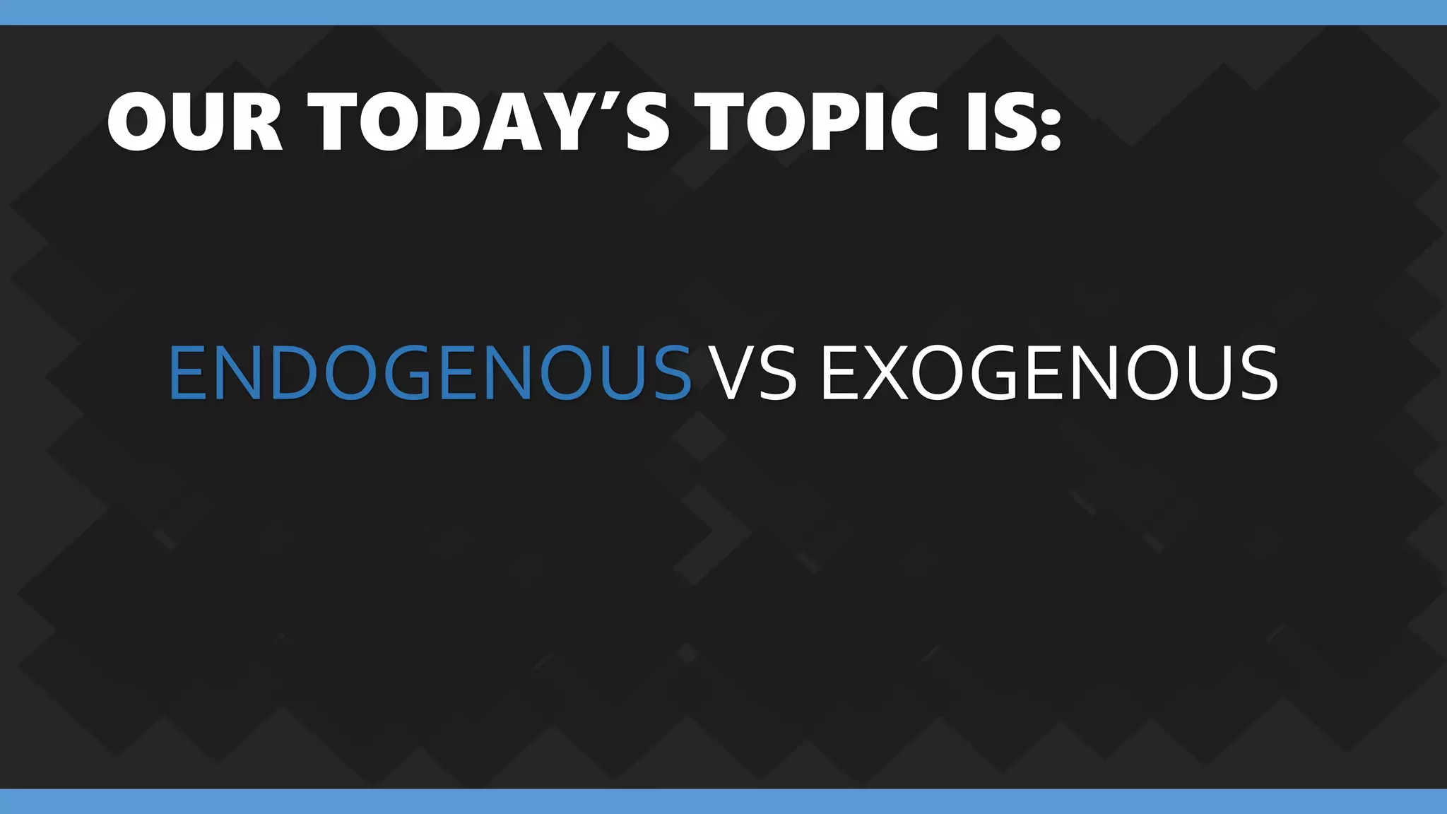 Endogenous vs exogenous | PPT